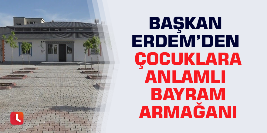 Başkan Erdem’den çocuklara anlamlı bayram armağanı