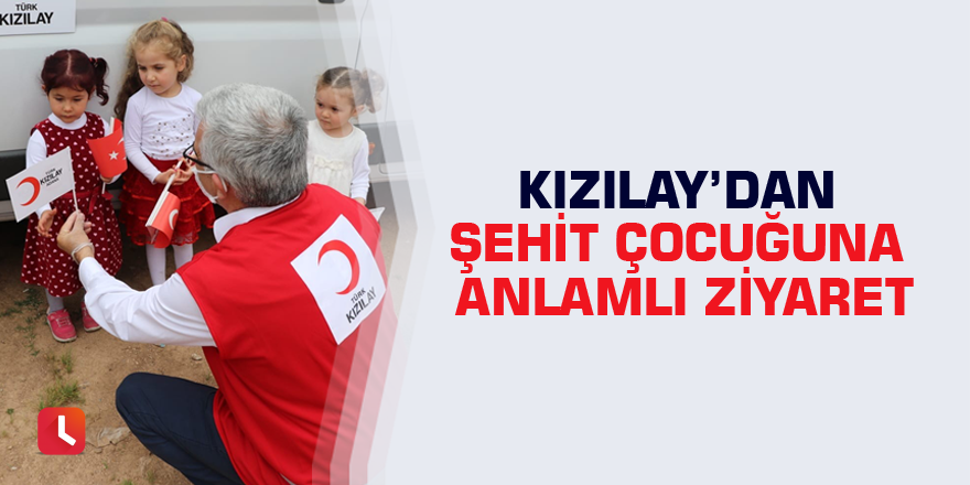 Kızılay’dan şehit çocuğuna anlamlı ziyaret