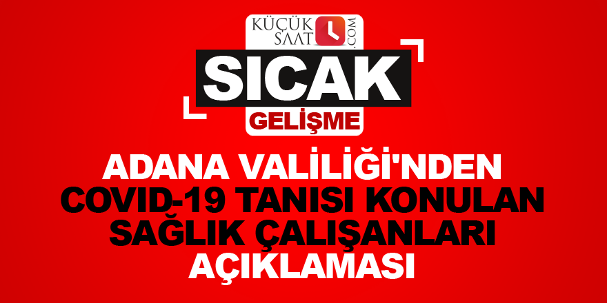 Adana Valiliği'nden Covid-19 tanısı konulan sağlık çalışanları açıklaması