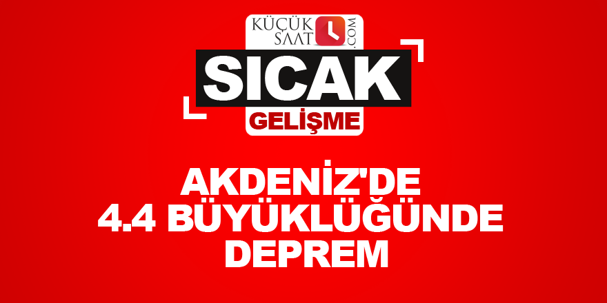 Akdeniz'de 4.4 büyüklüğünde deprem