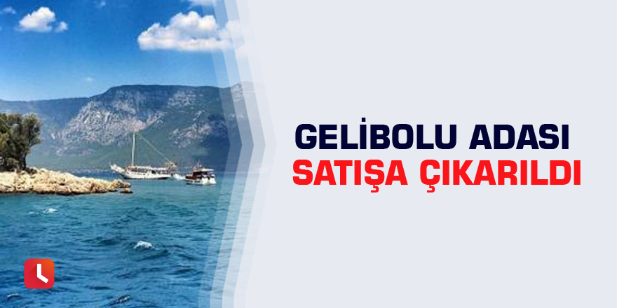 Gelibolu Adası satışa çıkarıldı