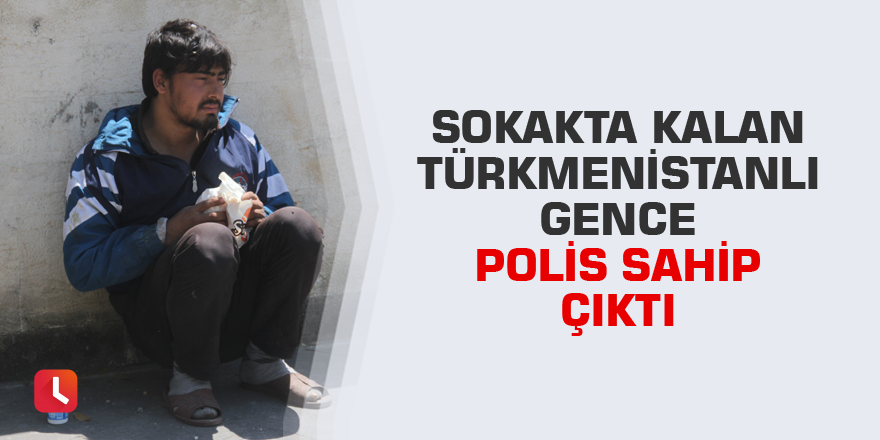 Sokakta kalan yabancı uyruklu gence polis sahip çıktı