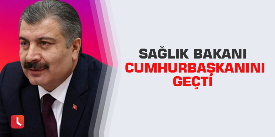 Sağlık bakanı Cumhurbaşkanını geçti