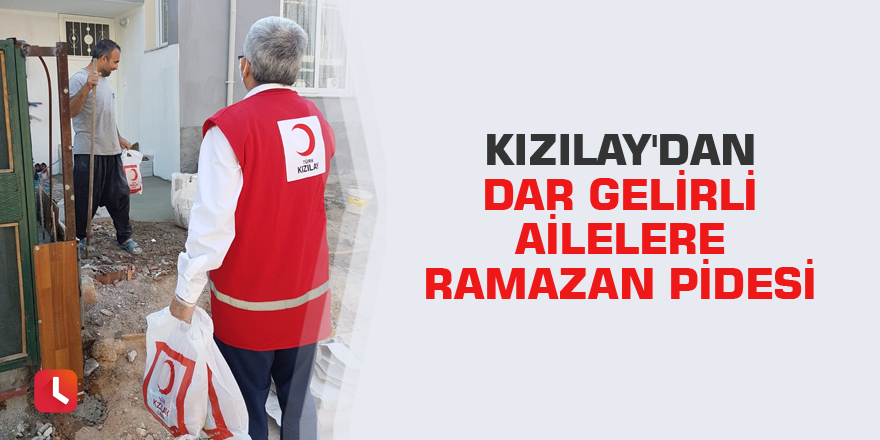 Kızılay'dan dar gelirli ailelere Ramazan pidesi