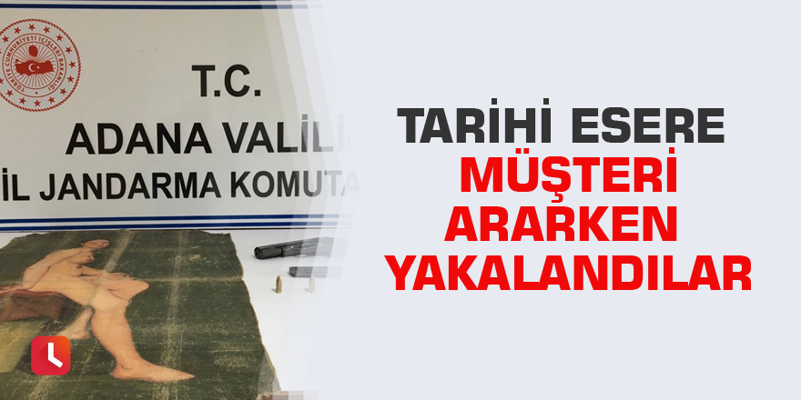 Tarihi esere müşteri ararken yakalandılar