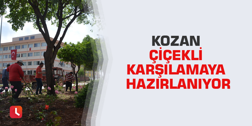 Kozan çiçekli karşılamaya hazırlanıyor