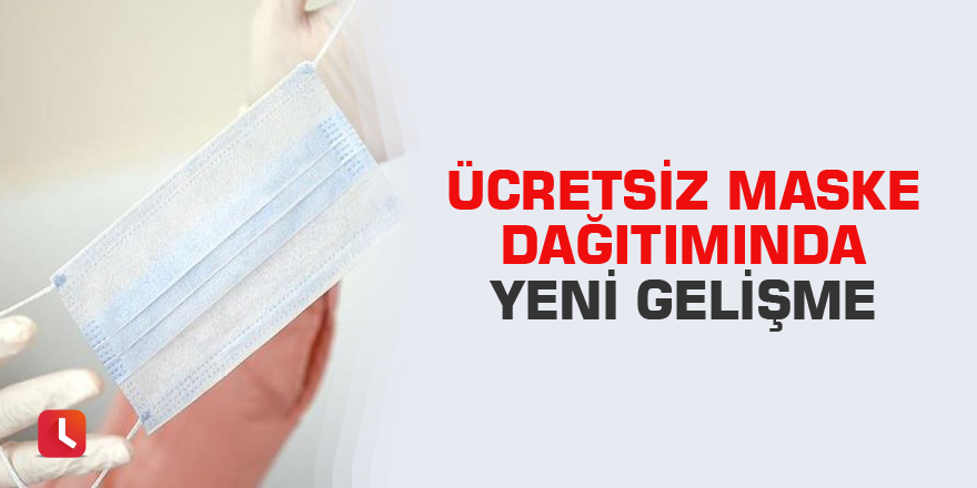 Ücretsiz maske dağıtımında yeni gelişme