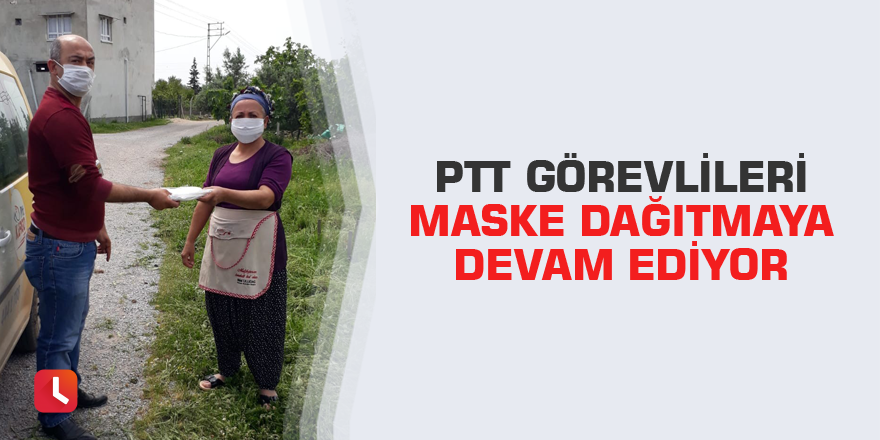 PTT görevlileri maske dağıtmaya devam ediyor