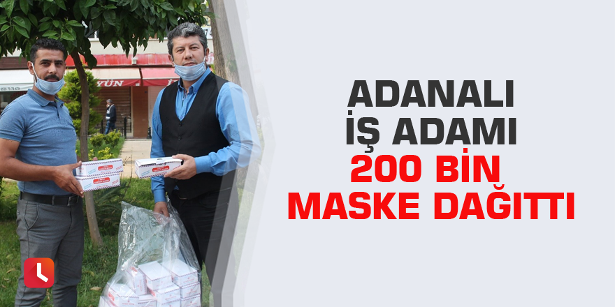 Adanalı iş adamı 200 bin maske dağıttı