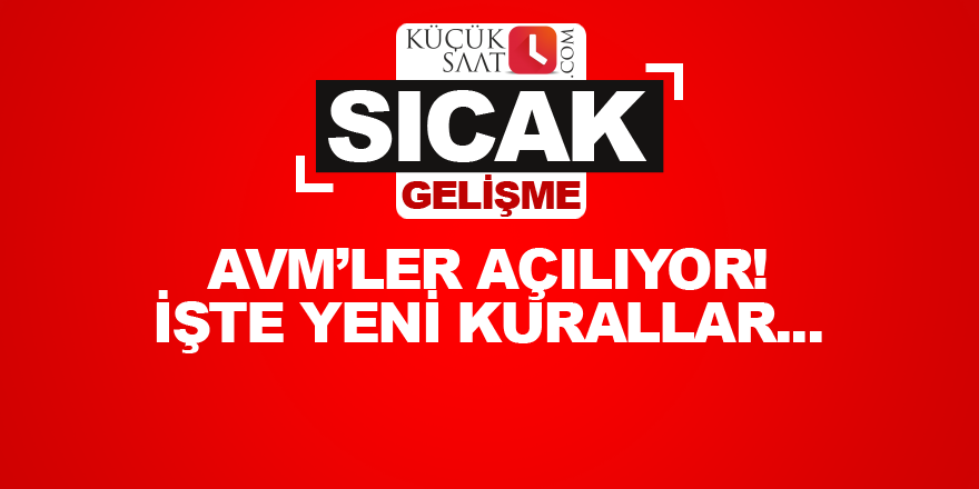 AVM’ler açılıyor! İşte yeni kurallar...