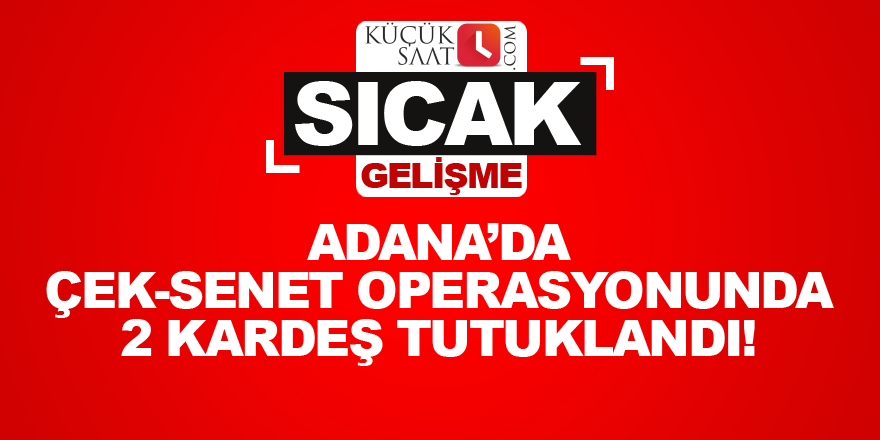 Adana'da çek-senet operasyonunda yeni gelişme