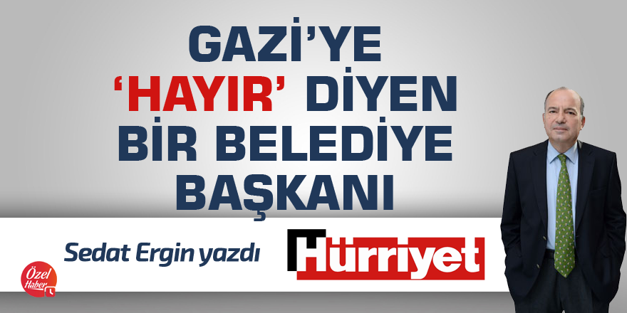 Gazi’ye ‘Hayır’ diyen bir belediye başkanı