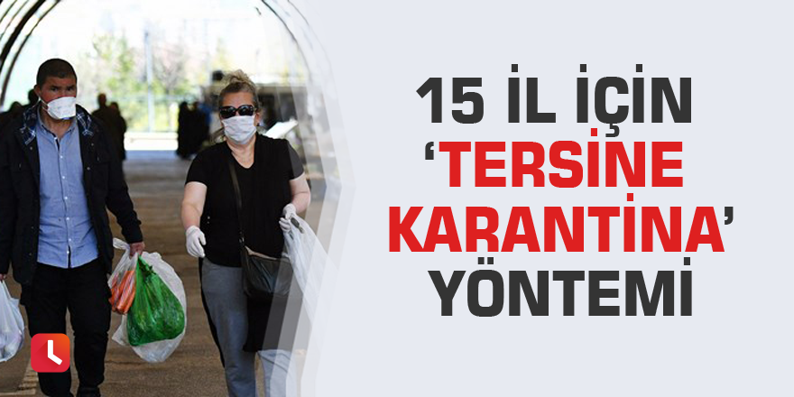 15 il için ‘tersine karantina’ yöntemi