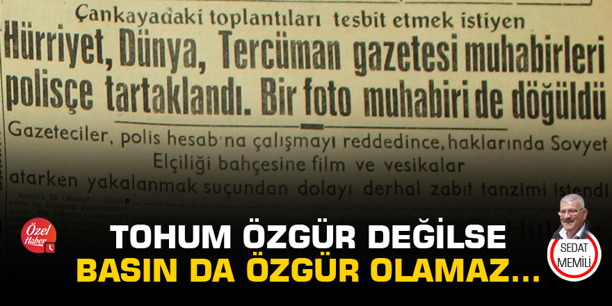 Tohum özgür değilse basın da özgür olamaz...