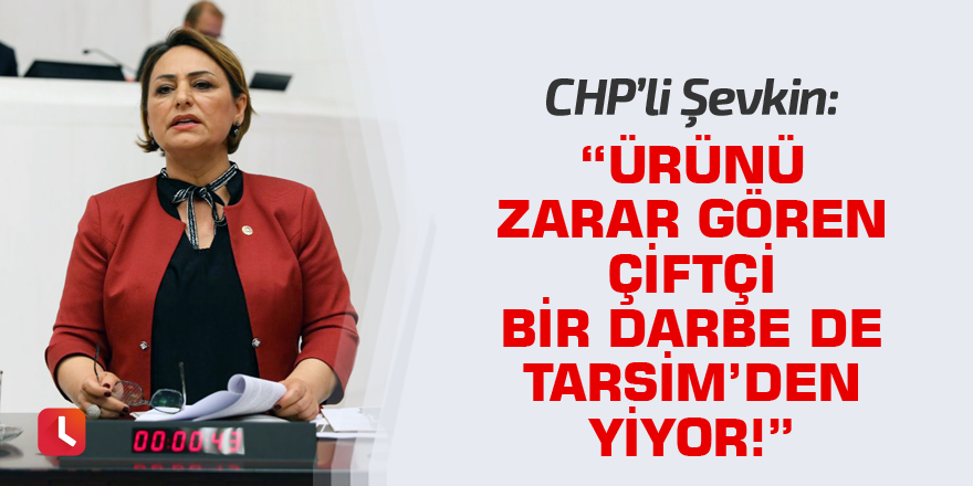 “Ürünü zarar gören çiftçi bir darbe de TARSİM’den yiyor!”