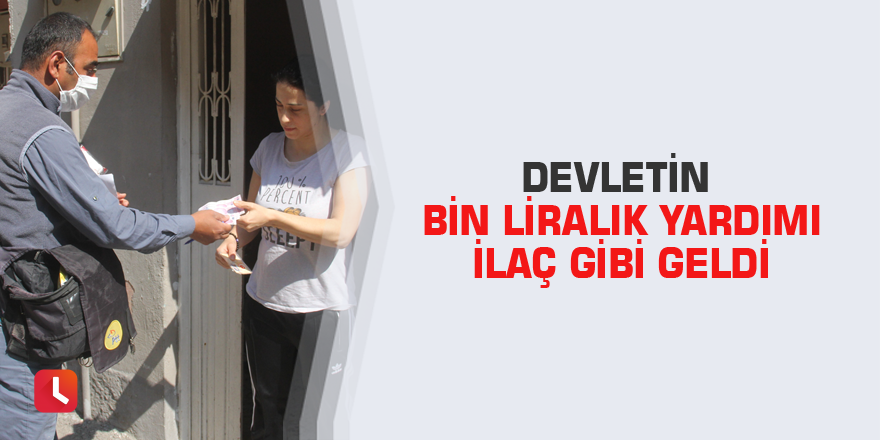 Devletin bin liralık yardımı ilaç gibi geldi