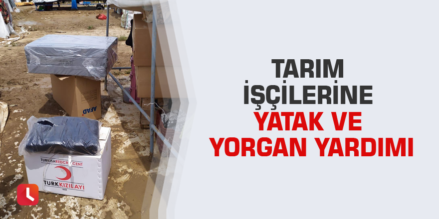 Tarım işçilerine yatak ve yorgan yardımı