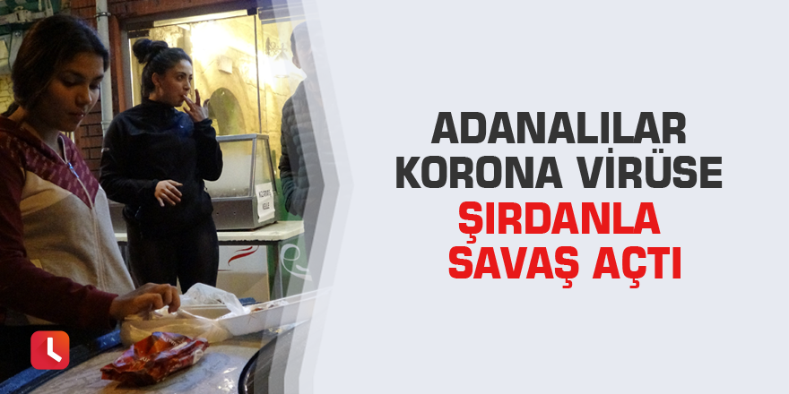 Adanalılar korona virüse şırdanla savaş açtı