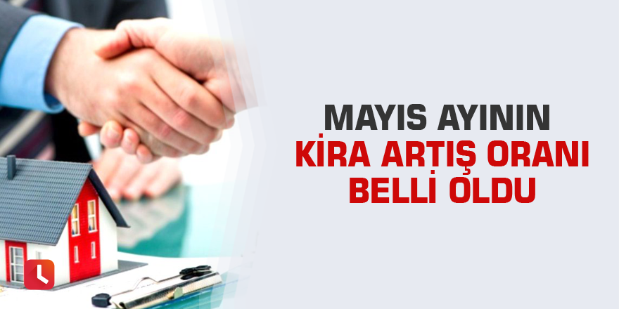 Mayıs ayının kira artış oranı belli oldu