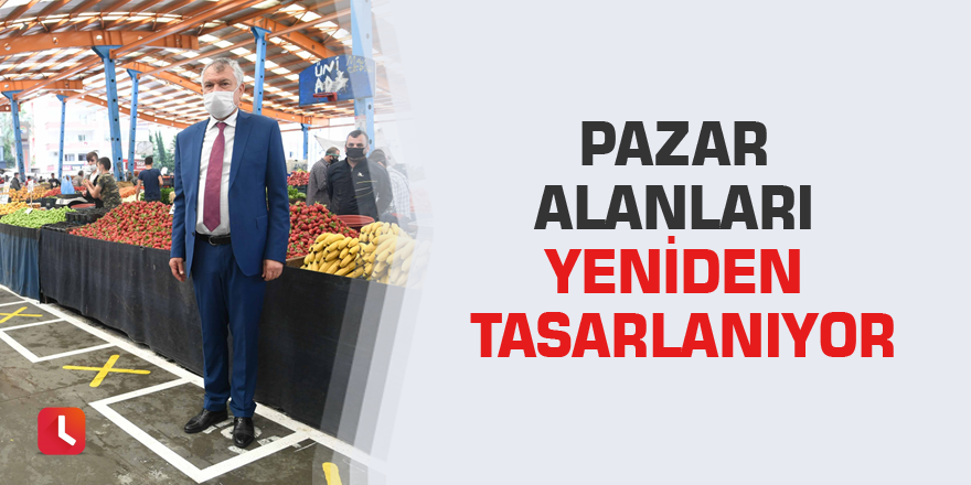 Pazar alanları yeniden tasarlanıyor