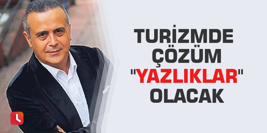 Turizmde çözüm "yazlıklar" olacak