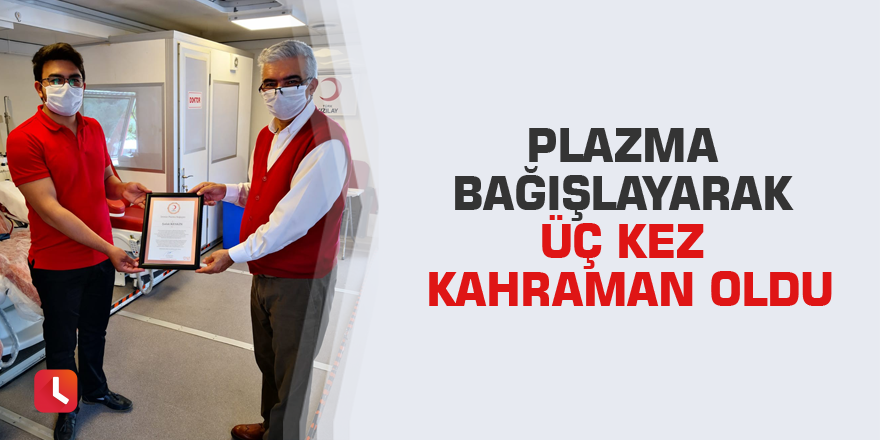 Plazma bağışlayarak üç kez kahraman oldu