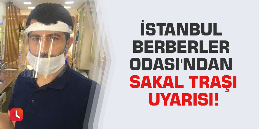 İstanbul Berberler Odası'ndan sakal traşı uyarısı!