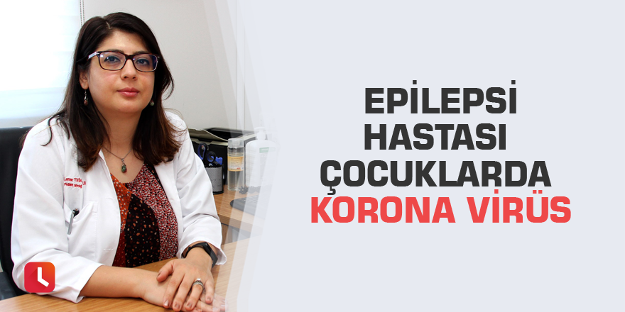 Epilepsi hastası çocuklarda korona virüs