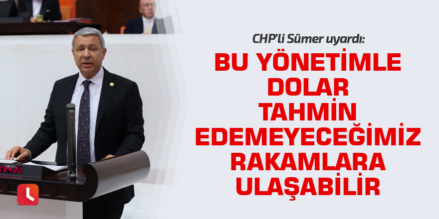 “Bu yönetimle dolar tahmin edemeyeceğimiz rakamlara ulaşabilir”