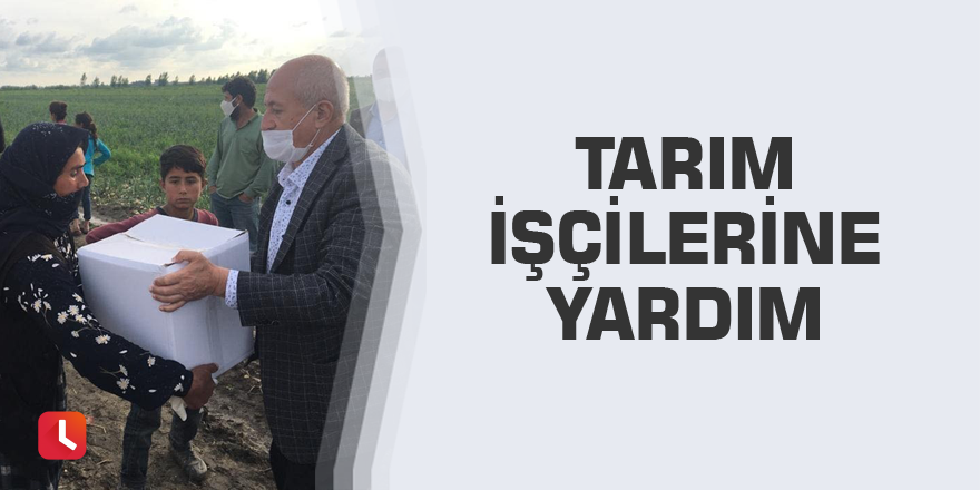 Tarım işçilerine yardım