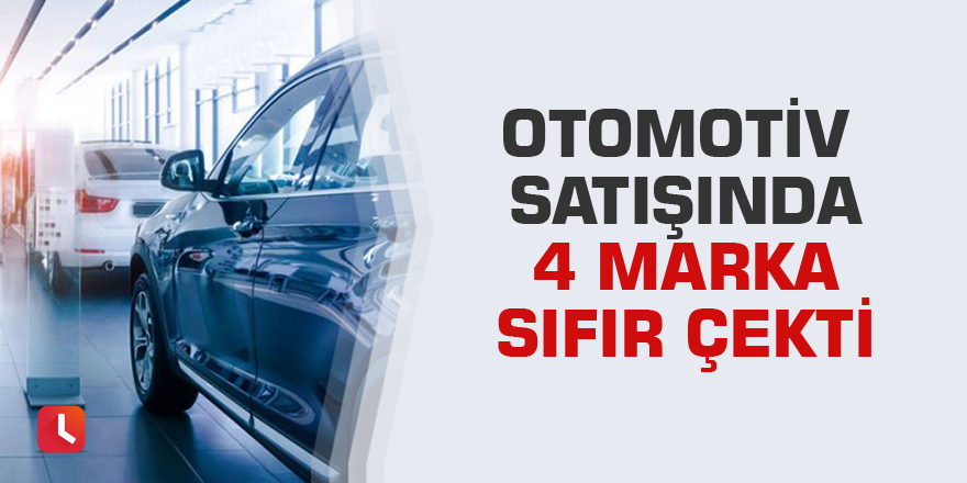 Otomotiv satışında 4 marka sıfır çekti