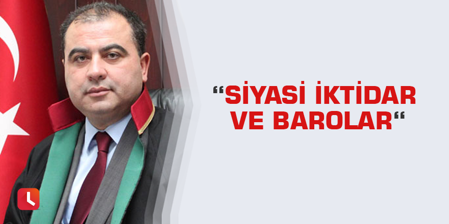 “Siyasi İktidar ve Barolar“