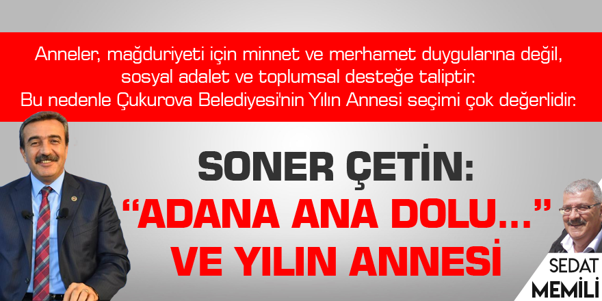 Soner Çetin: "Adana Ana dolu..." ve yılın annesi