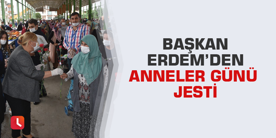 Başkan Erdem’den Anneler Günü jesti