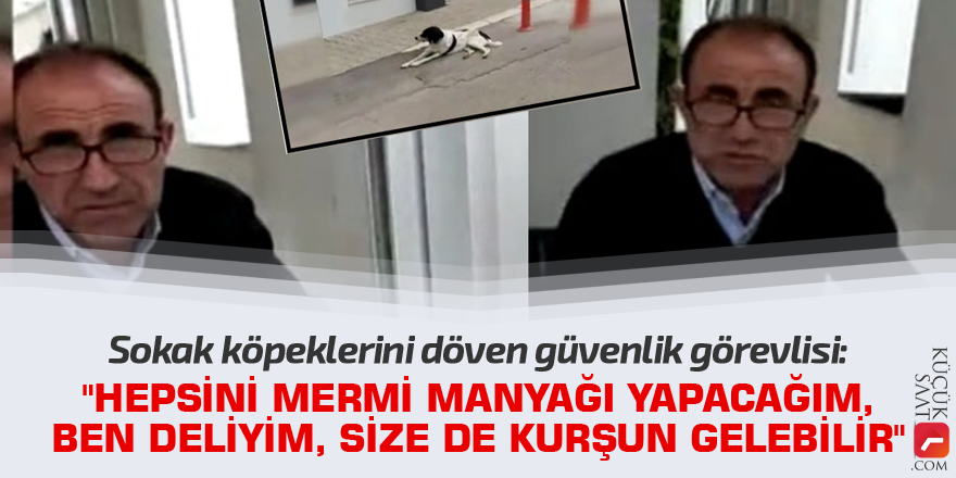 "Hepsini mermi manyağı yapacağım, ben deliyim, size de kurşun gelebilir"