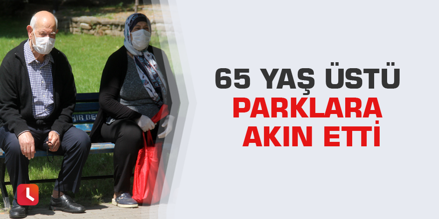 65 yaş üstü parklara akın etti