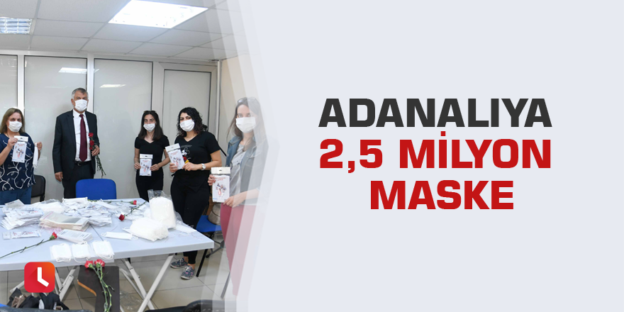 Adanalıya 2,5 milyon maske