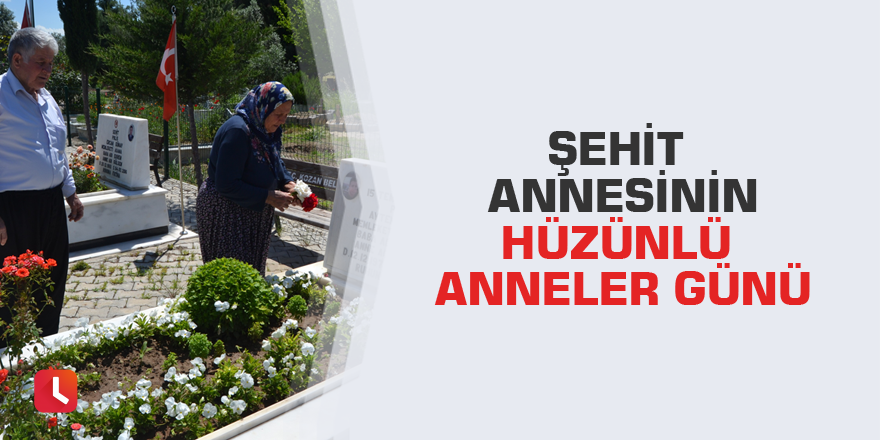 Şehit annesinin hüzünlü Anneler Günü