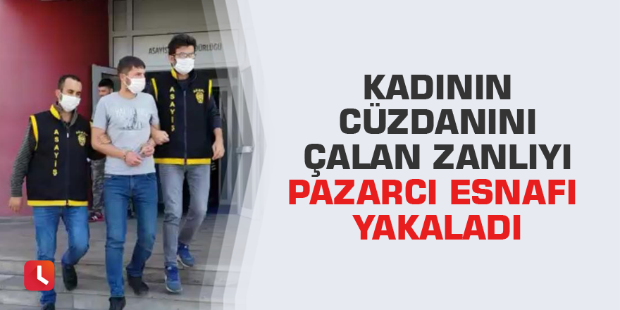 Kadının cüzdanını çalan zanlıyı pazarcı esnafı yakaladı