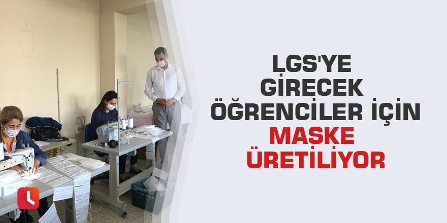 LGS'ye girecek öğrenciler için maske üretiliyor