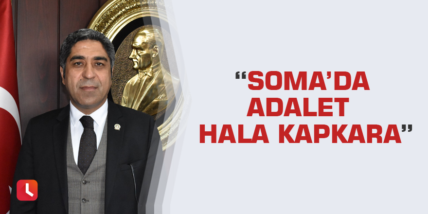 “Soma’da Adalet  hala kapkara”