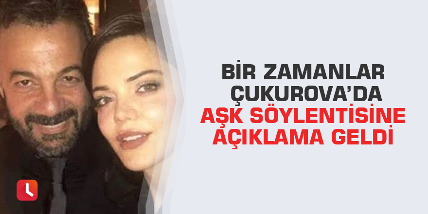 Bir zamanlar Çukurova’da aşk söylentisine açıklama geldi