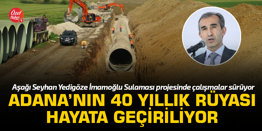 Adana’nın 40 yıllık rüyası hayata geçiriliyor