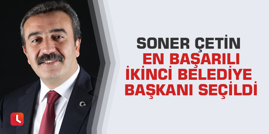 Soner Çetin en başarılı ikinci belediye başkanı seçildi