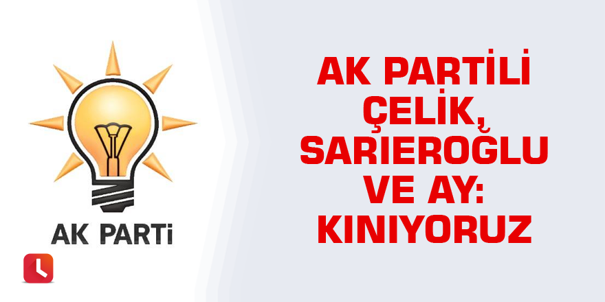 AK Parti'den toplu kınama