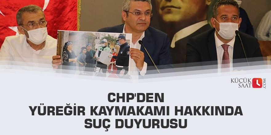 CHP'den Yüreğir Kaymakamı hakkında suç duyurusu