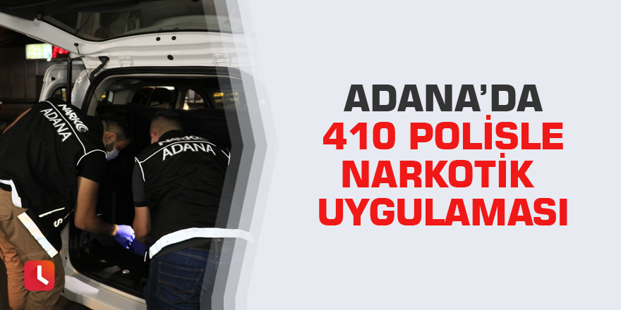 Adana’da 410 polisle narkotik uygulaması