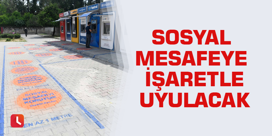 Sosyal mesafeye işaretle uyulacak