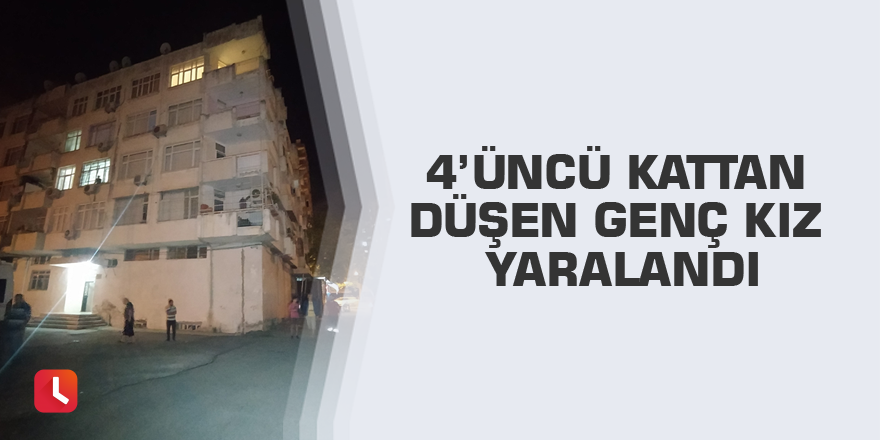 4’üncü kattan düşen genç kız yaralandı