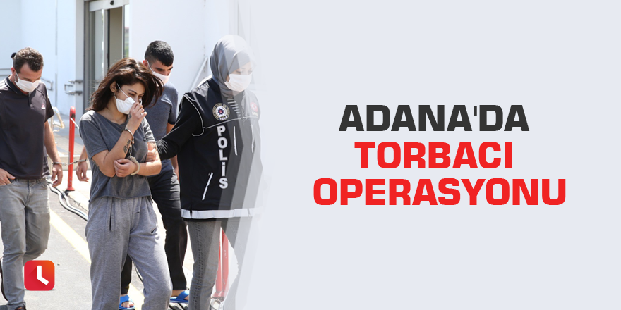 Adana'da torbacı operasyonu